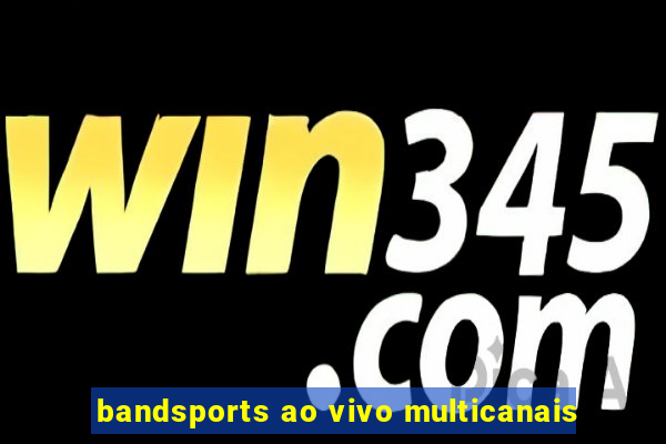 bandsports ao vivo multicanais